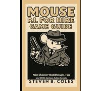 MOUSE: P.I for Hire Game Guide: Noir Shooter Walkthrough, Detective Tips and 1930s Cartoon Action Secrets