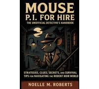 Mouse: P.I. for Hire - The Unofficial Detective’s Handbook: Strategies, Clues, Secrets, and Survival Tips for Navigating the Rodent Noir World