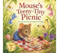 Mouse’s Teeny-Tiny Picnic: A Little Feast for the Smallest Friends