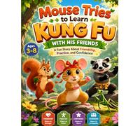 Mouse Tries to Learn Kung Fu with His Friends: A Fun Story About Friendship, Practice, and Confidence: 24 (Mystical Stories)