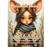 mousefolk reverie: A Gentle Coloring Journey Through Whimsy, Warmth & Wonder