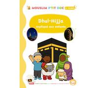 MOUSLIM P'TIT DOC sur Dhul Hijja . (BONUS : des fiches d'activités à imprimer): Un livre d'islam ultra ludique pour apprendre et comprendre facilement ... Dhul Hijja. (Collection MOUSLIM P'TIT DOC)