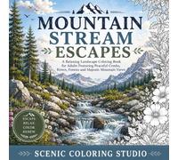 MOUTAIN STREAM ESCAPES: A Relaxing Landscape Coloring Book for Adults Featuring Peaceful Creeks, Rivers, Forests and Majestic Mountain Views