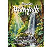 Moutain Waterfalls: An Adult Coloring Book Featuring Serene Waterfalls and Peaceful Nature Landscapes