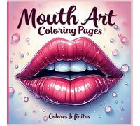 Mouth Art Coloring Pages: A Beautiful and Creative Mouth Art Coloring Book for Women and Girls - 40 Unique Designs for Relaxation and Fun