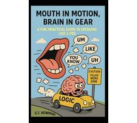 Mouth in Motion, Brain in Gear: A Fun, Practical Guide to Speaking Like a Pro