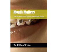 Mouth Matters: The No-Nonsense Guide to a Healthier Smile (The Next-Gen Practice Blueprint)