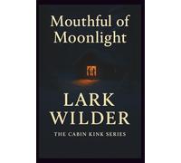 Mouthful of Moonlight: A Cozy Kink Romance of Oral Fixation, Public Pleasure, and Mountain Heat (The Cabin Kink Series)
