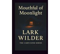 Mouthful of Moonlight: A Cozy Kink Romance of Oral Fixation, Public Pleasure, and Mountain Heat (The Cabin Kink Series)