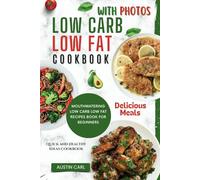 Mouthwatering Low Carb Low Fat Recipes Book for Beginners: Quick and Healthy Ideas Cookbook With Stunning Photos