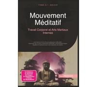 Mouvement Méditatif: Travail Corporel et Arts Martiaux Internes