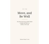 Move, and Be Well: The Nine Doorways of Khí Tâm® - A Body-Led Path to a Calmer, Freer Life