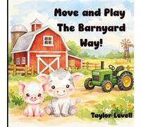 Move and Play the Barnyard Way!: A Farm Animal Themed Movement Book for Toddlers and Preschoolers