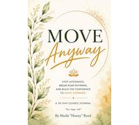 Move Anyway: Stop Avoidance, Break Fear Patterns, and Build the Confidence to Move Forward