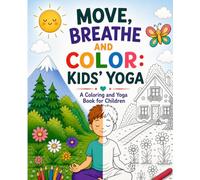 Move, Breathe and Color: Kids’ Yoga: A Coloring and Yoga Book for Children