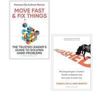 Move Fast and Fix Things & Unleashed By Frances Frei, Anne Morriss 2 Books Collection Set