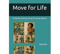 Move for Life: The Benefits of Physical Therapy for Everyday Wellness