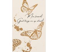 Move forward! Good things are up ahead!: A journal helps you organize, prioritize, and manage tasks and deadlines (Motivational jurnal)