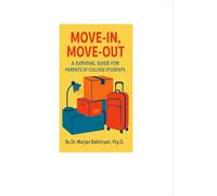 Move-In, Move-Out: A Survival Guide for Parents of College Students from Psychologist's Point of View: Checklists, Humor, and Real-Life Tips from a Psychologist