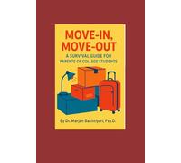 Move-In, Move-Out: A Survival Guide for Parents of College Students from Psychologist's Point of View: Checklists, Humor, and Real-Life Tips from a Psychologist