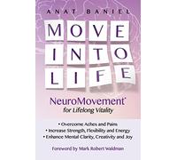 Move Into Life: NeuroMovement for Lifelong Vitality