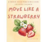 Move Like A Strawberry: A Garden-Based Mindfulness Book For Young children