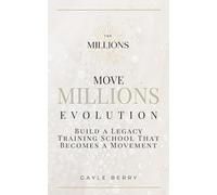 Move Millions Evolution: Build a Legacy Training School That Becomes a Movement