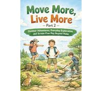 Move More, Live More - Part 2: Outdoor Adventures, Everyday Exploration, and Screen-Free Play Beyond Home