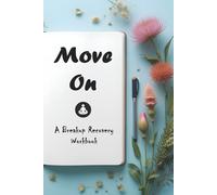 Move On: A Breakup Recovery Workbook.: Daily CBT Prompts and Practices to Rebuild After Heartbreak