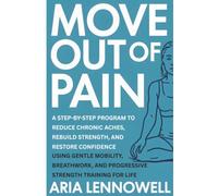 Move Out of Pain: A Step-by-Step Program to Reduce Chronic Aches, Rebuild Strength, and Restore Confidence Using Gentle Mobility, Breathwork, and ... Hormones, Sleep, Stress & Strength)