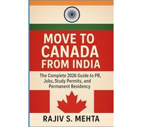 Move to Canada from India: The Complete 2026 Guide to PR, Jobs, Study Permits, and Permanent Residency: Your Roadmap to a New Life in Canada from ... and PR Made Easy (From India to the World™)
