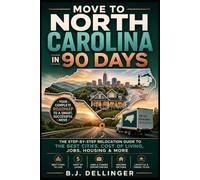 Move to North Carolina in 90 Days: The Step-by-Step Relocation Guide to the Best Cities, Cost of Living, Jobs, Housing & More