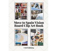 Move to Spain Vision Board Clip Art Book: Create Your Dream Life in Spain with 260+ Cut-Out Images, Quotes & Spanish Aesthetic Photos (Vision Board Supplies)