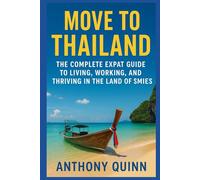 Move to Thailand: The Complete Expat Guide to Living, Working, and Thriving in the Land of Smiles