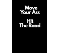 Move Your Ass, Hit The Road: Positive Affirmation, Motivating and Inspirational Notebook