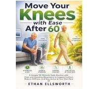 Move Your Knees with Ease After 60: A Simple 10-Minute Daily Routine with Chair and Standing Movements to Support Comfort, Reduce Stiffness, and Stay Active at Your Own Pace