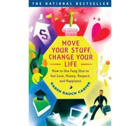 Move Your Stuff, Change Your Life: How to Use Feng Shui to Get Love, Money, Respect and Happiness