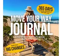 Move Your Way Journal: A Year of Gentle Tracking for Energy, Joy,and Better Health
