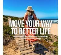 Move Your Way to Better Life: Learn sneaky, low-effort ways to stay active without breaking a sweat