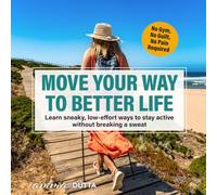 Move Your Way to Better Life: Learn sneaky, low-effort ways to stay active without breaking a sweat (Gentle Fitness, happy life)