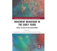 Movement Behaviour in the Early Years: Impact on Health and Development (Routledge Research in Paediatric Sport and Exercise Science)