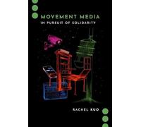 Movement Media: In Pursuit of Solidarity (Journalism and Political Communication Unbound)