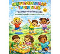 Moviaventuras Infantiles: Psicomotricidad en acción: Aprender jugando, moviendo el cuerpo