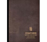 Movie Composer Cue Score Log Book: Bring Sound to Story. Ideal for Composers, Audio Producers & Post-Production Teams