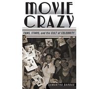 Movie Crazy: Stars, Fans, and the Cult of Celebrity