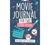 Movie Journal For Two - COLOR Edition: Rate Movies. Save the Moments. A Log book for Couples & Friends to Review Films