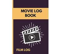 Movie Log Book Film Log: Movie Review Critic's Notebook | Movie Film Tracker | Review And Keep A Record Of All The Movies You Have Watched | A Perfect Gift For Movie Lovers