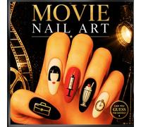 MOVIE NAIL ART: 50 Creative Nail Designs Inspired by Iconic Films | Cinematic Nail Art Ideas for Nail Artists, Beauty Lovers, Salons and Movie Fans ... Beauty Series: Nails & Make-Up Inspiration)