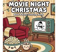 MOVIE NIGHT CHRISTMAS COLORING BOOK: Bold & Easy Coloring Book for Nostalgia and Stress Relief - Retro Scenes, Popcorn, Cozy Blankets, and Christmas Classics (All Ages)