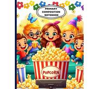 Movie Night Popcorn Party Primary Composition Notebook: Fun Kids’ Writing Journal | Cute Movie & Popcorn Party Cover | Wide Ruled with Drawing Space | ... Book for Kids | 8.5 x 11 in, 120 Pages